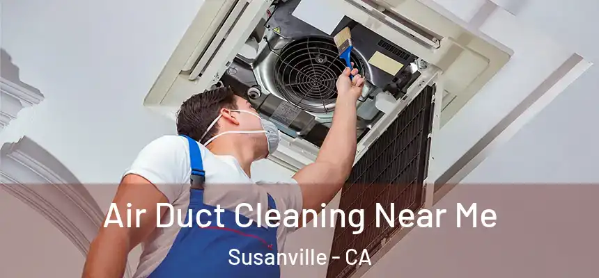  Air Duct Cleaning Near Me Susanville - CA