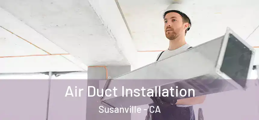  Air Duct Installation Susanville - CA