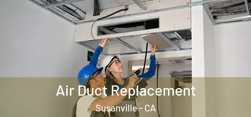  Air Duct Replacement Susanville - CA