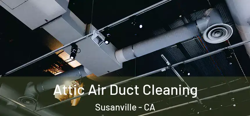  Attic Air Duct Cleaning Susanville - CA