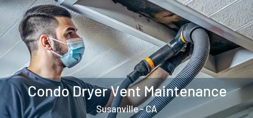  Condo Dryer Vent Maintenance Susanville - CA