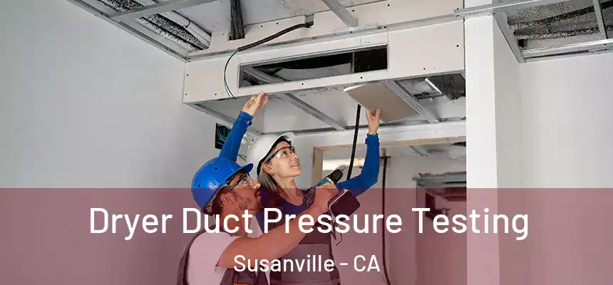  Dryer Duct Pressure Testing Susanville - CA