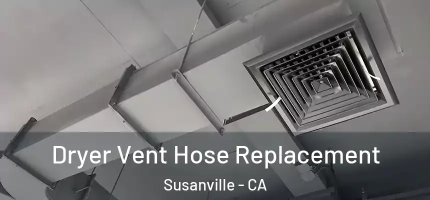  Dryer Vent Hose Replacement Susanville - CA