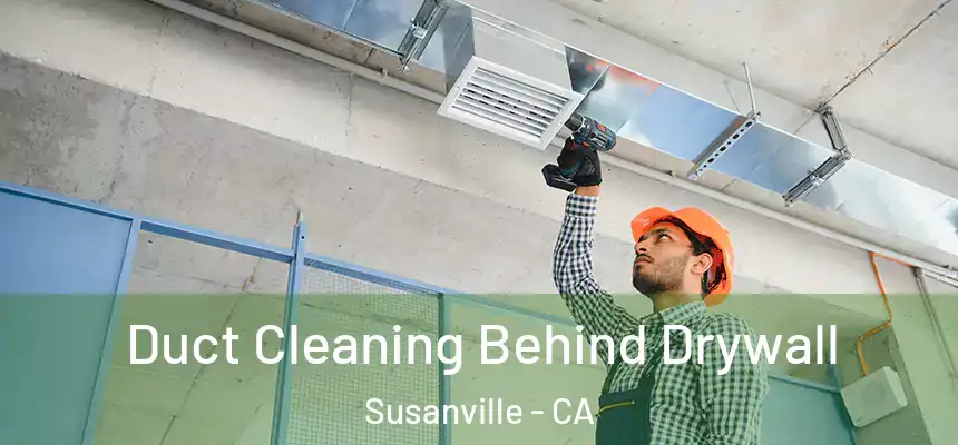  Duct Cleaning Behind Drywall Susanville - CA