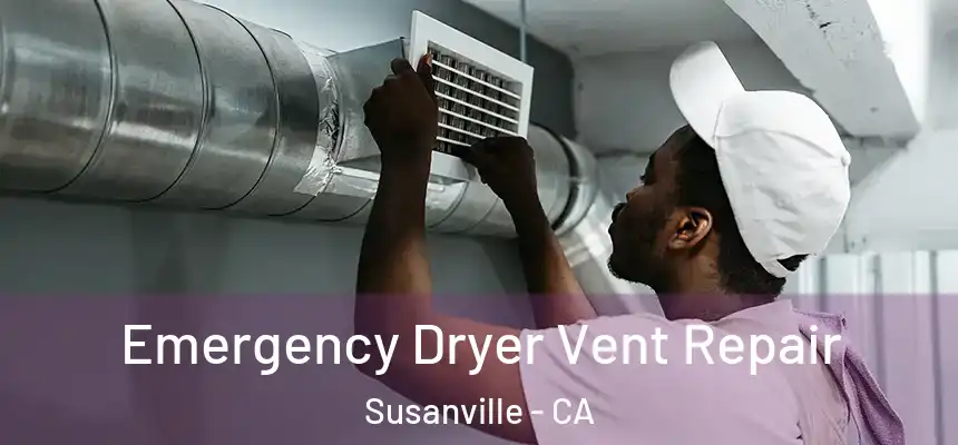  Emergency Dryer Vent Repair Susanville - CA