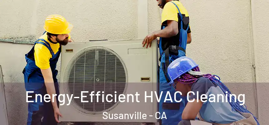  Energy-Efficient HVAC Cleaning Susanville - CA