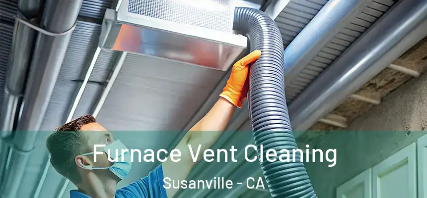  Furnace Vent Cleaning Susanville - CA