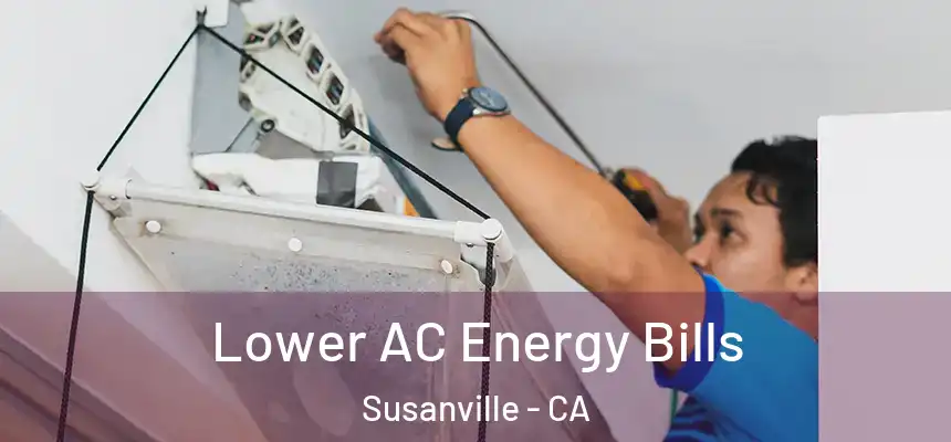  Lower AC Energy Bills Susanville - CA
