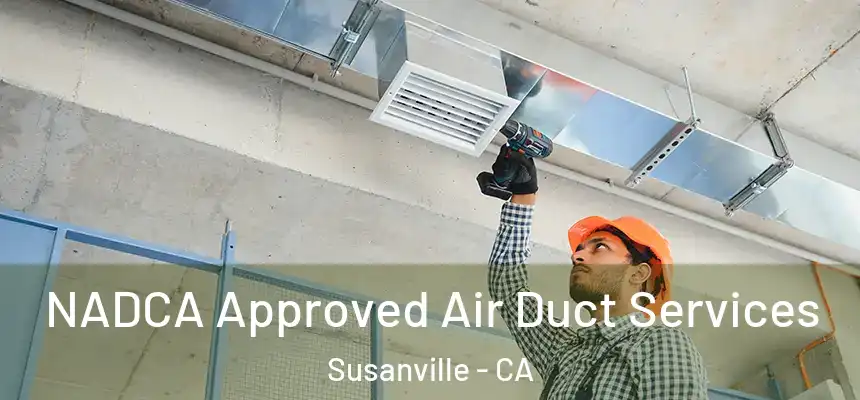  NADCA Approved Air Duct Services Susanville - CA