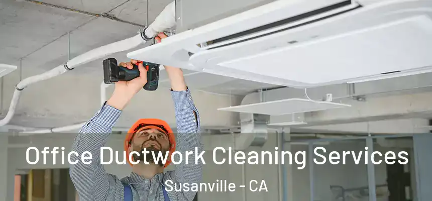  Office Ductwork Cleaning Services Susanville - CA