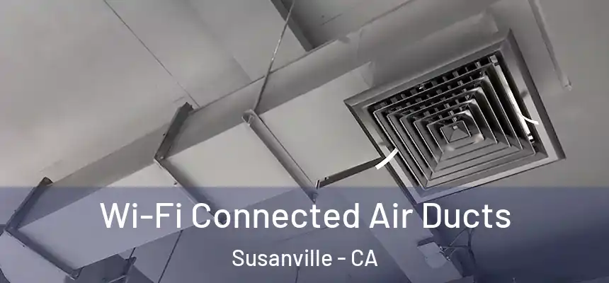  Wi-Fi Connected Air Ducts Susanville - CA